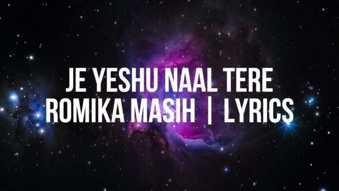 Je Yeshu Naal Tere- Romika Masih - Lyrics Je Yeshu Naal Tere | Romika Masih | Lyrics
