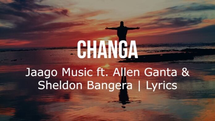 Changa - Jaago Music -Allen Ganta-Sheldon Bangera Changa | Jaago Music ft. Allen Ganta & Sheldon Bangera