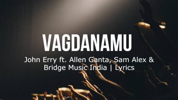 Vagdanamu - John Erry ft. Allen Ganta - Lyrics Vagdanamu - John Erry ft. Allen Ganta - Lyrics
