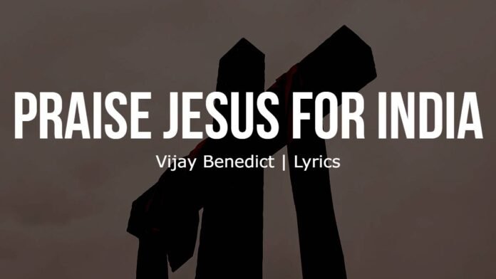 Praise Jesus For India - Vijay Benedict - Lyrics - image Praise Jesus For India | Vijay Benedict | Lyrics